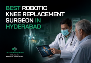 the Best Robotic Knee Replacement Surgeon in Hyderabad