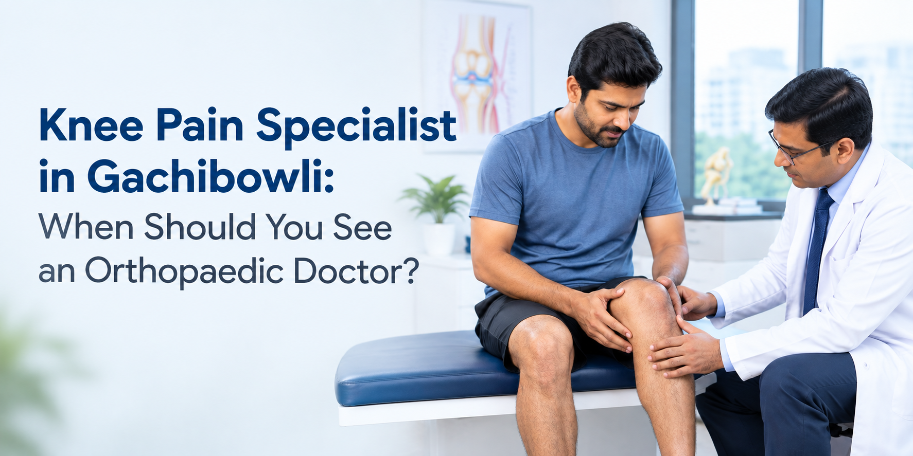 Knee Pain Specialist in Gachibowli - When Should You See an Orthopaedic Doctor?