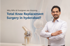 Why NRIs & Foreigners Are Choosing Total Knee Replacement Surgery in Hyderabad?